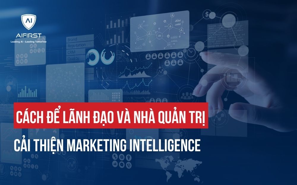 CÁCH ĐỂ LÃNH ĐẠO VÀ NHÀ QUẢN TRỊ CẢI THIỆN MARKETING INTELLIGENCE